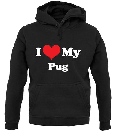 I Love My Pug unisex hoodie