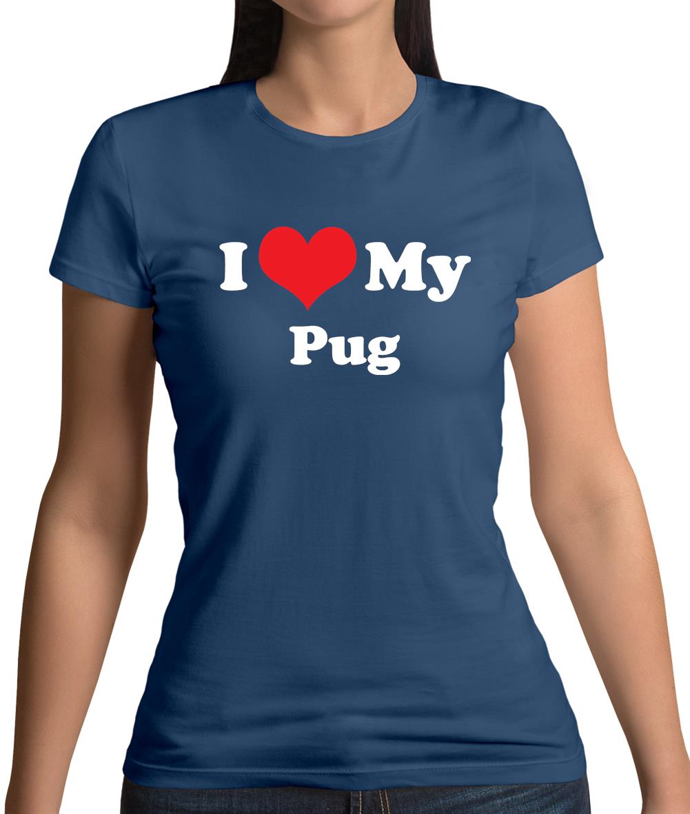 I Love My Pug Womens T-Shirt