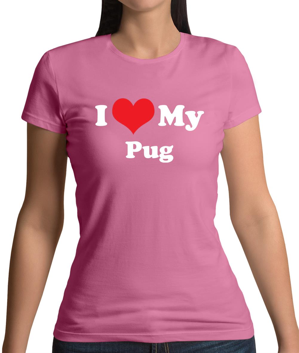 I Love My Pug Womens T-Shirt