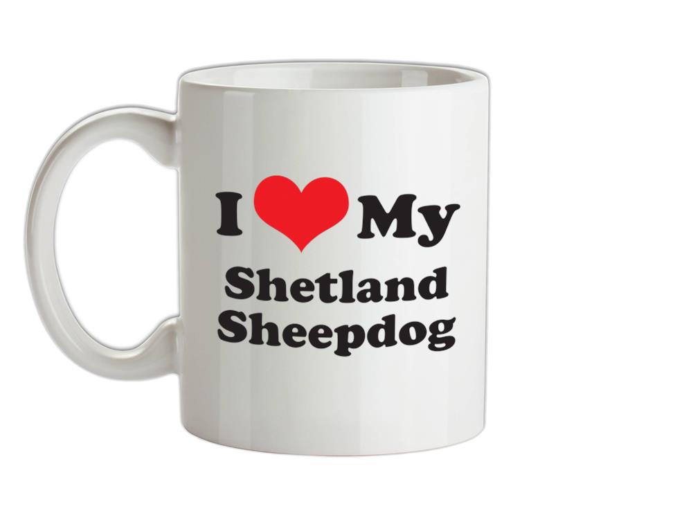 I Love My Shetland Sheepdog Ceramic Mug