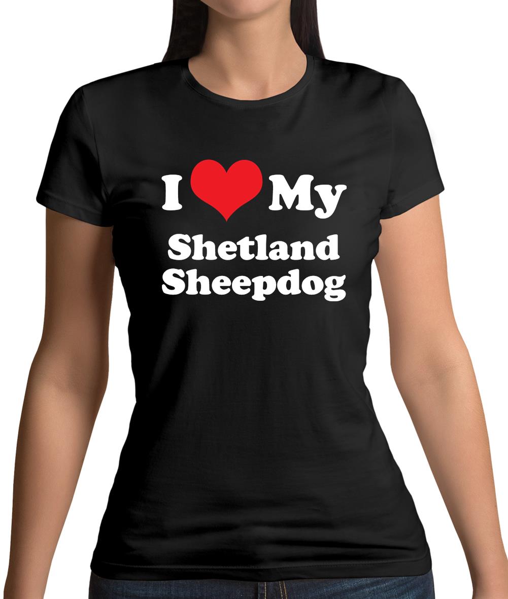 I Love My Shetland Sheepdog Womens T-Shirt