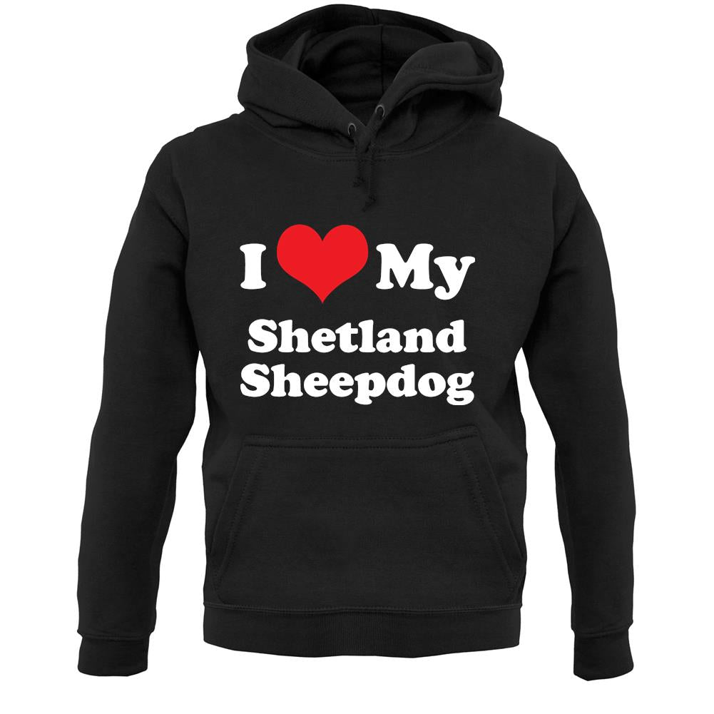I Love My Shetland Sheepdog Unisex Hoodie