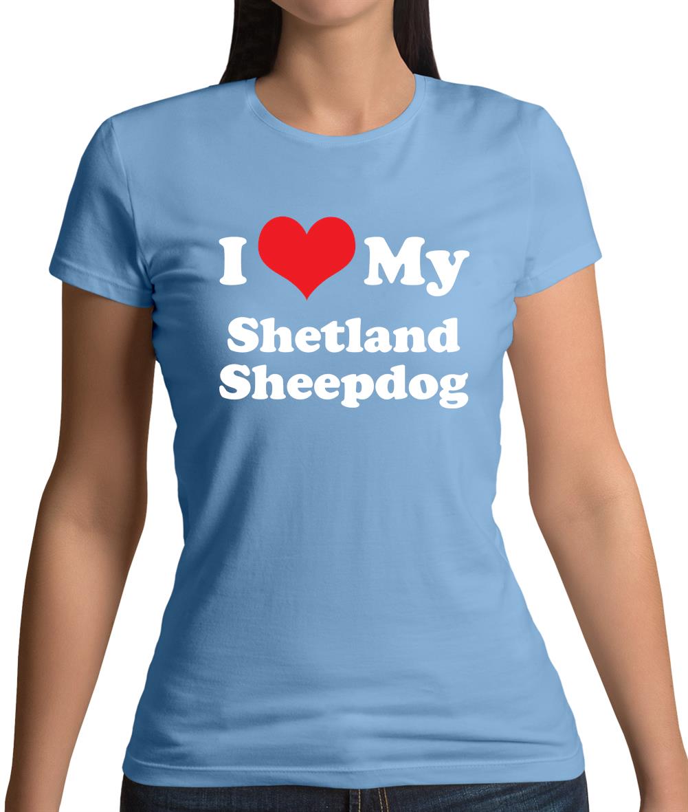 I Love My Shetland Sheepdog Womens T-Shirt