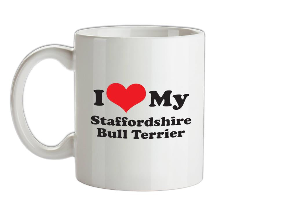 I Love My Staffordshire Bull Terrier Ceramic Mug