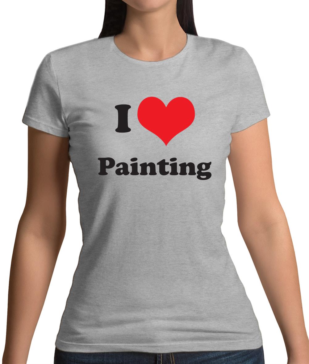 I Love Painting Womens T-Shirt