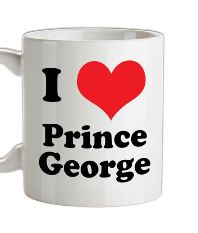I Love Prince George Ceramic Mug