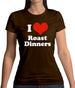 I Love Roast Dinners Womens T-Shirt