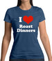 I Love Roast Dinners Womens T-Shirt