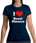 I Love Roast Dinners Womens T-Shirt