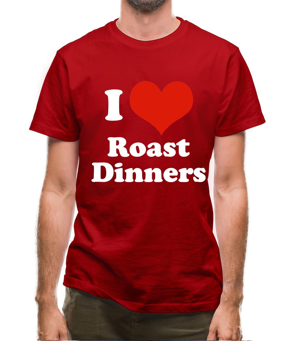 I Love Roast Dinners Mens T-Shirt