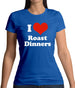 I Love Roast Dinners Womens T-Shirt