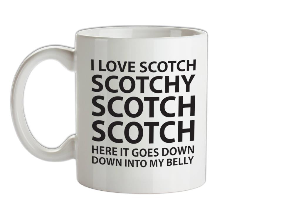 I Love Scotch Scotchy Scotch Scotch Ceramic Mug