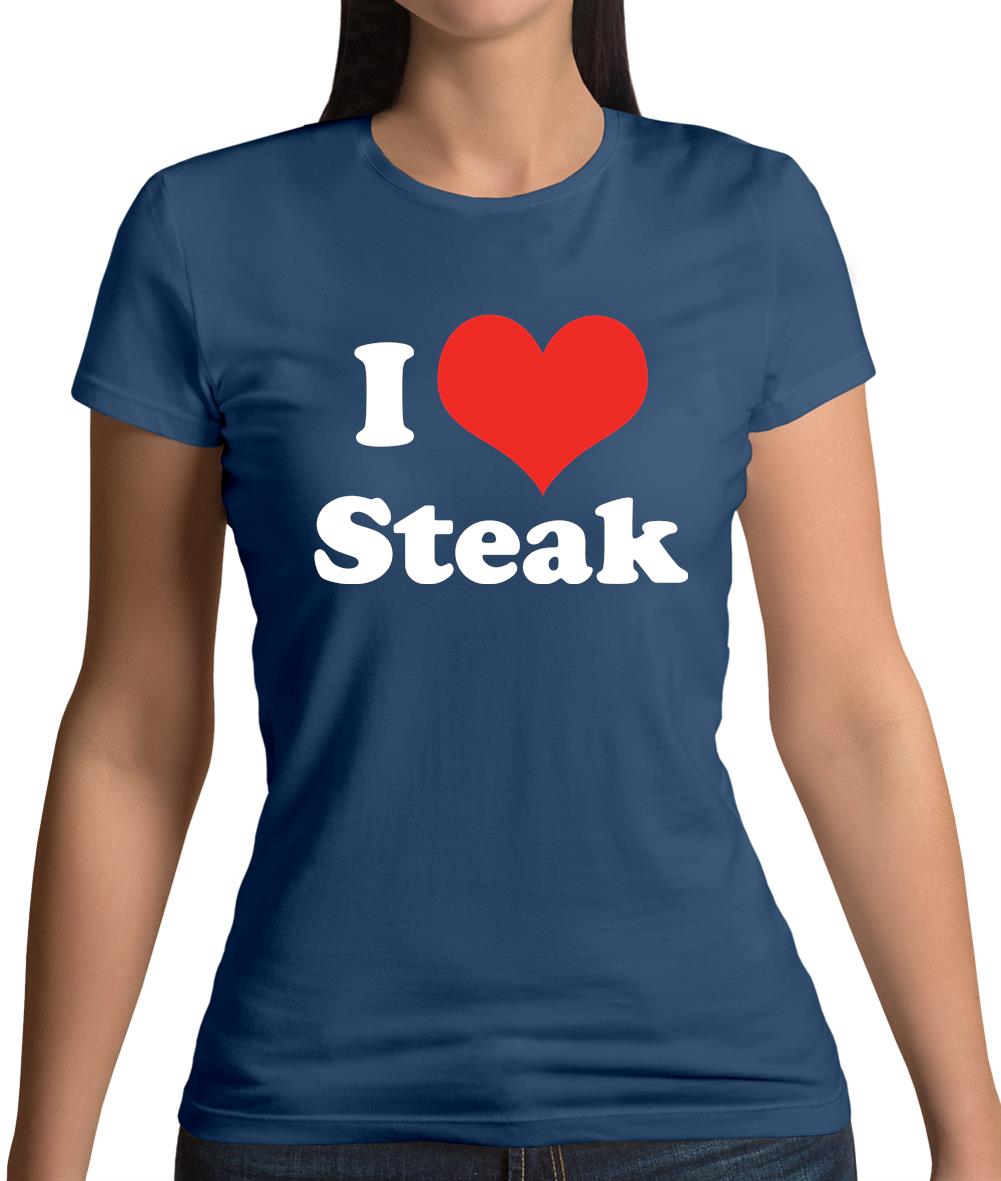 I Love Steak Womens T-Shirt