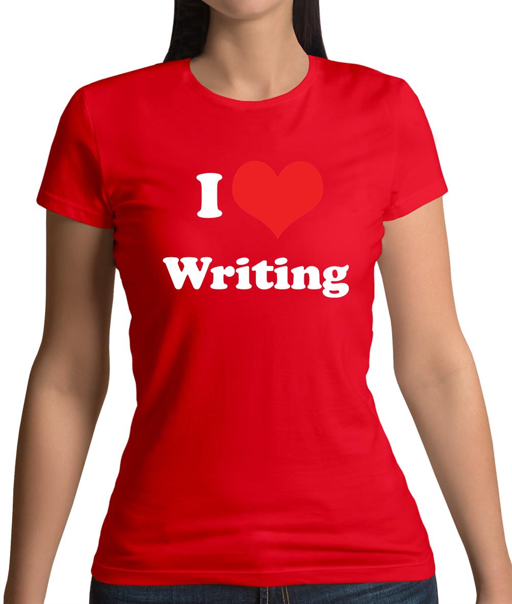 I Love Writing Womens T-Shirt