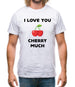 I Love You Cherry Much Mens T-Shirt