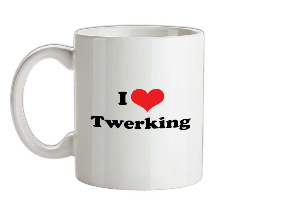 I Love Twerking Ceramic Mug