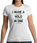 I Made A Hole In One Womens T-Shirt