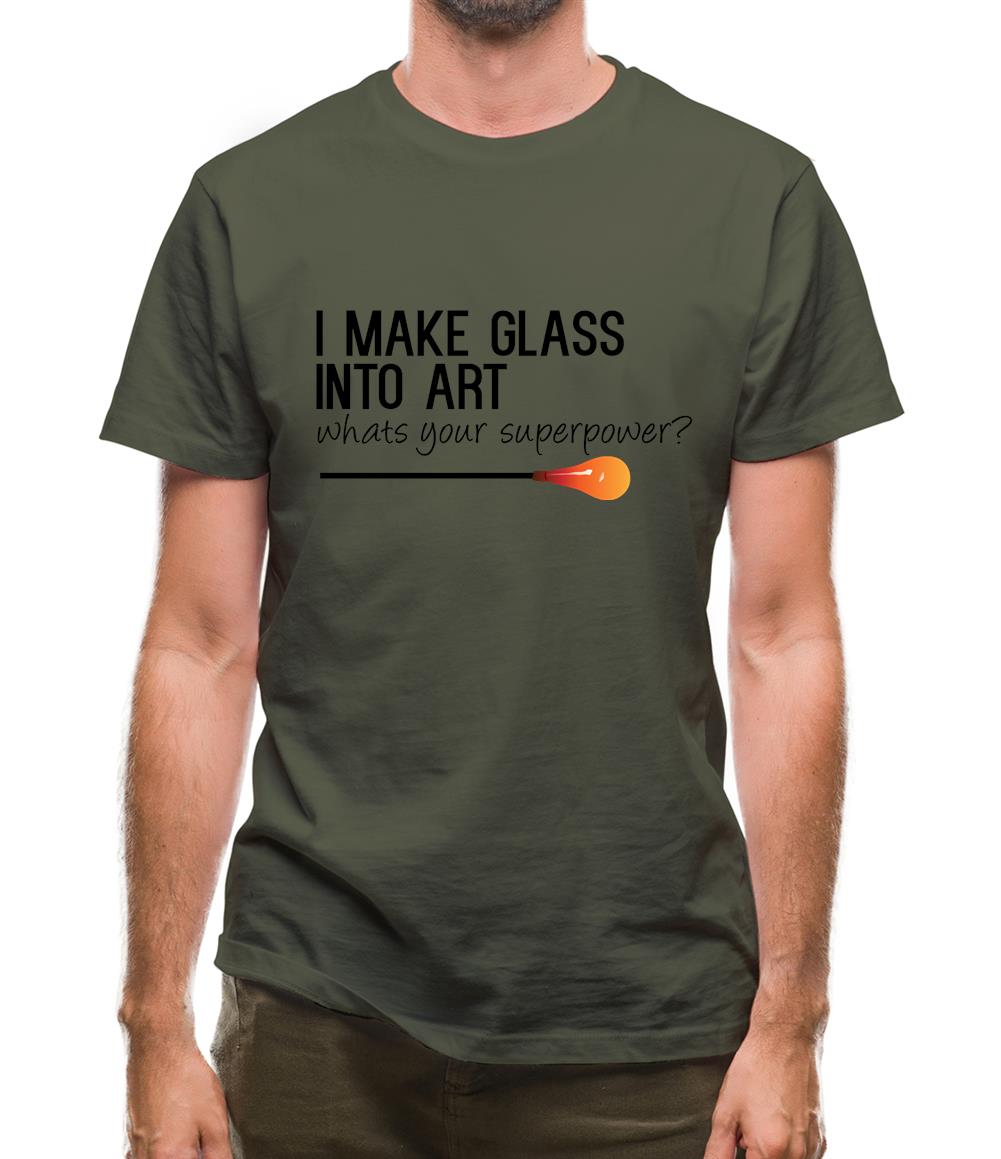 I Make Glass In To Art, Whats Your Super Power Mens T-Shirt