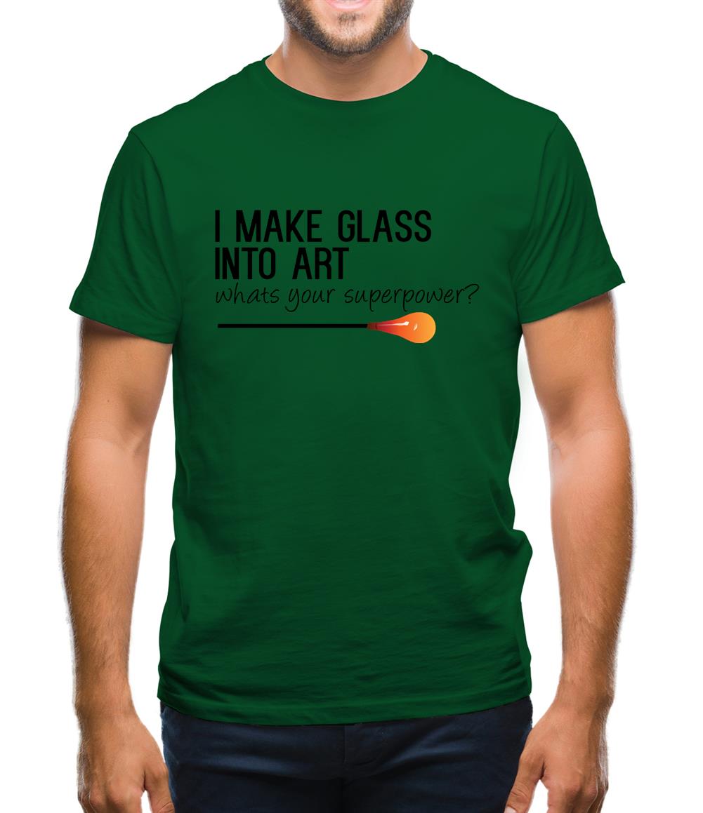 I Make Glass In To Art, Whats Your Super Power Mens T-Shirt