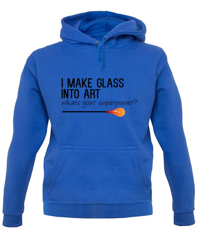 I Make Glass In To Art, Whats Your Super Power Unisex Hoodie