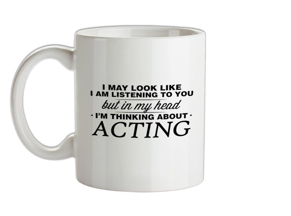 In My Head I'm Acting Ceramic Mug