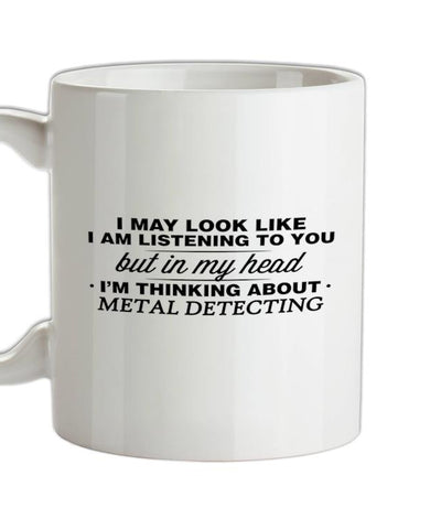 In My Head I'm Metal Detecting Ceramic Mug