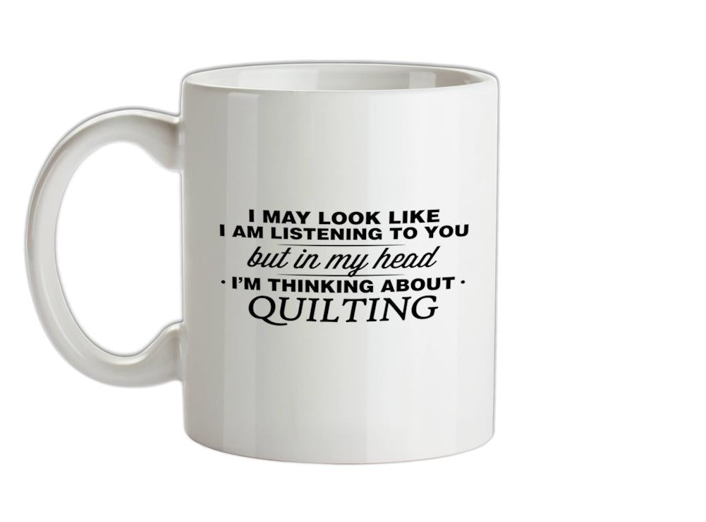 In My Head I'm Quilting Ceramic Mug