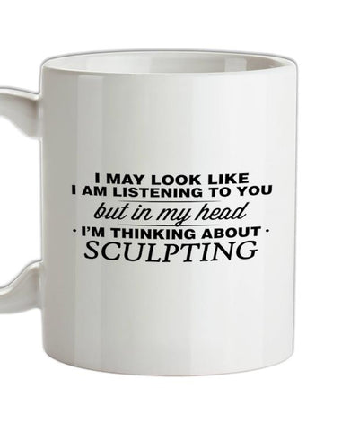 In My Head I'm Sculpting Ceramic Mug