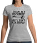 I Might Be A Mechanic But I Can't Fix Stupid Womens T-Shirt