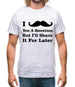 I Moustache You A Question Mens T-Shirt