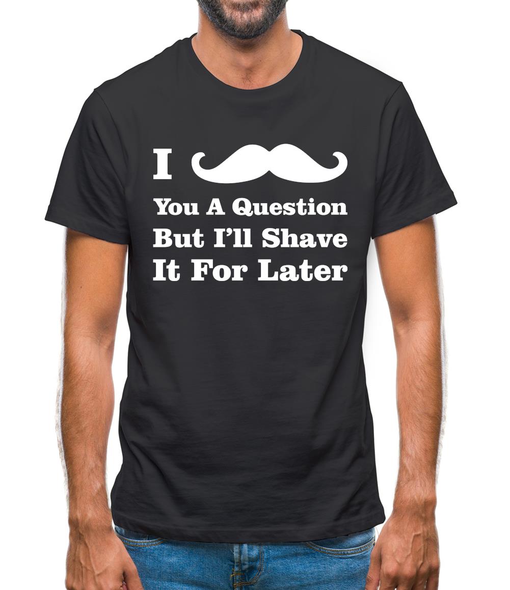I Moustache You A Question Mens T-Shirt