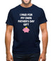 Paid For My Own Fathers Day Gift Mens T-Shirt