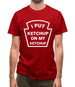 I Put Ketchup On My Ketchup Mens T-Shirt