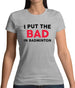 I Put The Bad in Badminton Womens T-Shirt