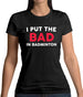 I Put The Bad in Badminton Womens T-Shirt