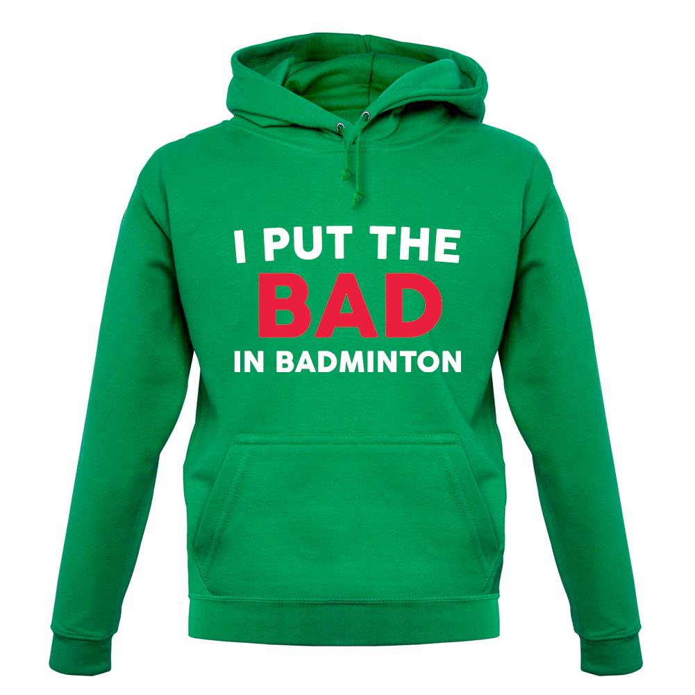 I Put The Bad in Badminton Unisex Hoodie