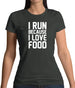I Run Because I Love Food Womens T-Shirt