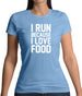 I Run Because I Love Food Womens T-Shirt