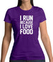 I Run Because I Love Food Womens T-Shirt