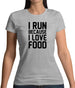 I Run Because I Love Food Womens T-Shirt