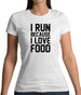 I Run Because I Love Food Womens T-Shirt