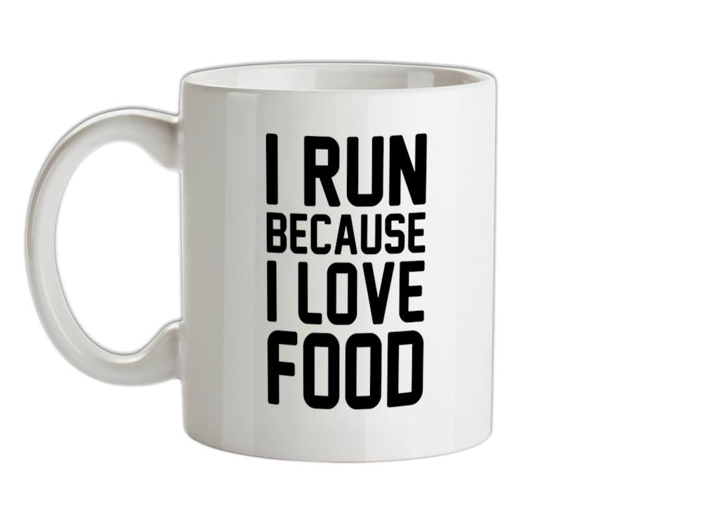 I Run Because I Love Food Ceramic Mug