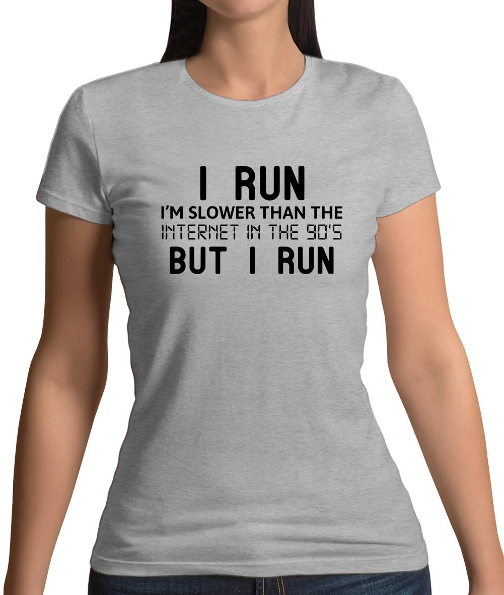 I Run, I'm Slower Than The Internet In The 90's Womens T-Shirt