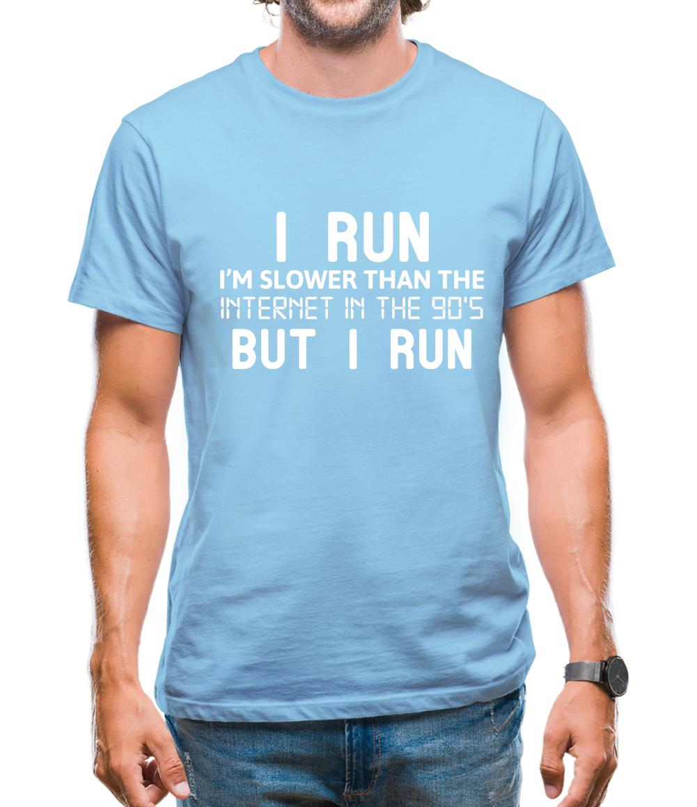 I Run, I'm Slower Than The Internet In The 90's Mens T-Shirt