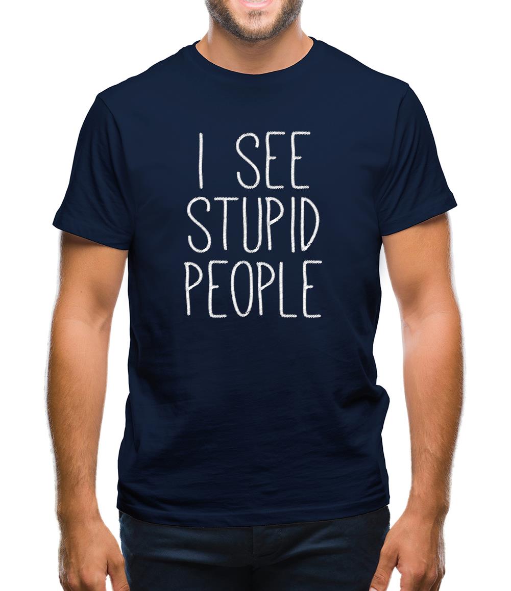 I See Stupid People Mens T-Shirt
