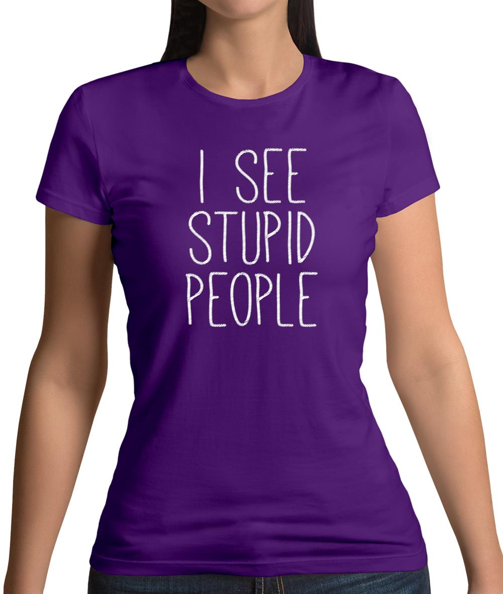 I See Stupid People Womens T-Shirt