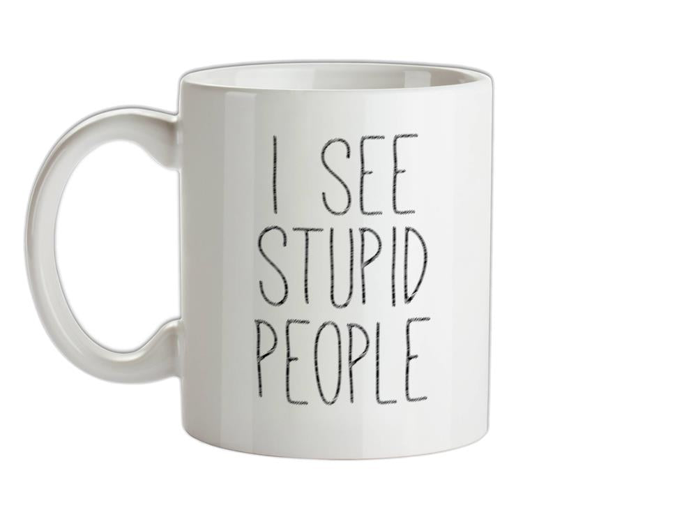 I See Stupid People Ceramic Mug