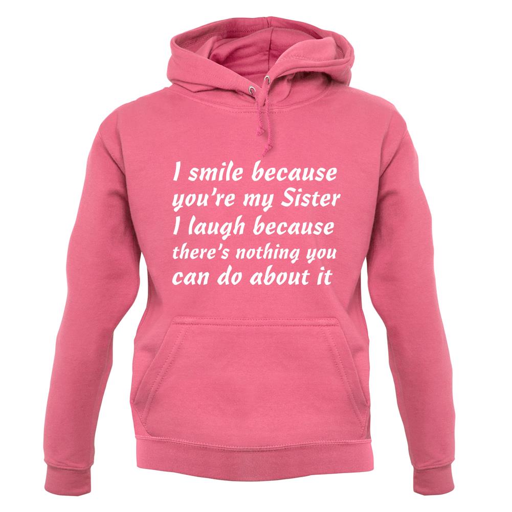 I Smile Because You'Re My Sister unisex hoodie