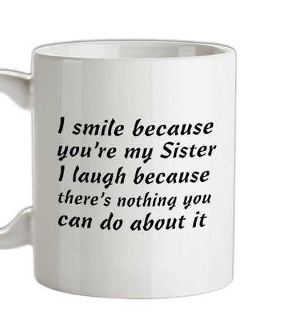 I Smile Because You're My Sister Ceramic Mug
