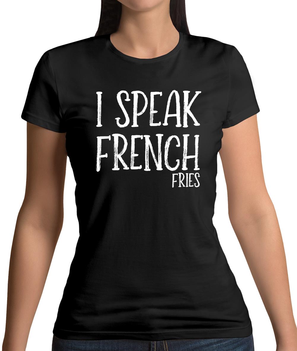 I Speak French Fries Womens T-Shirt
